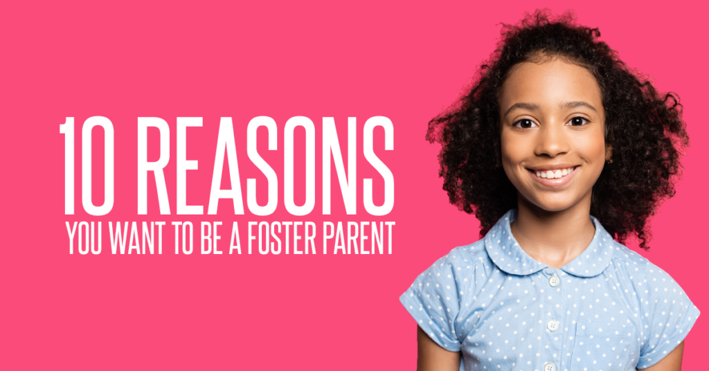 10 Reasons YOU want to be a foster parent