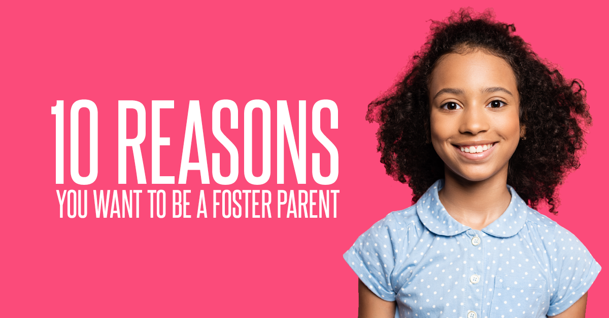 10 Reasons YOU Want To Be A Foster Parent   10 Reason You Want To Be A Foster Parent 