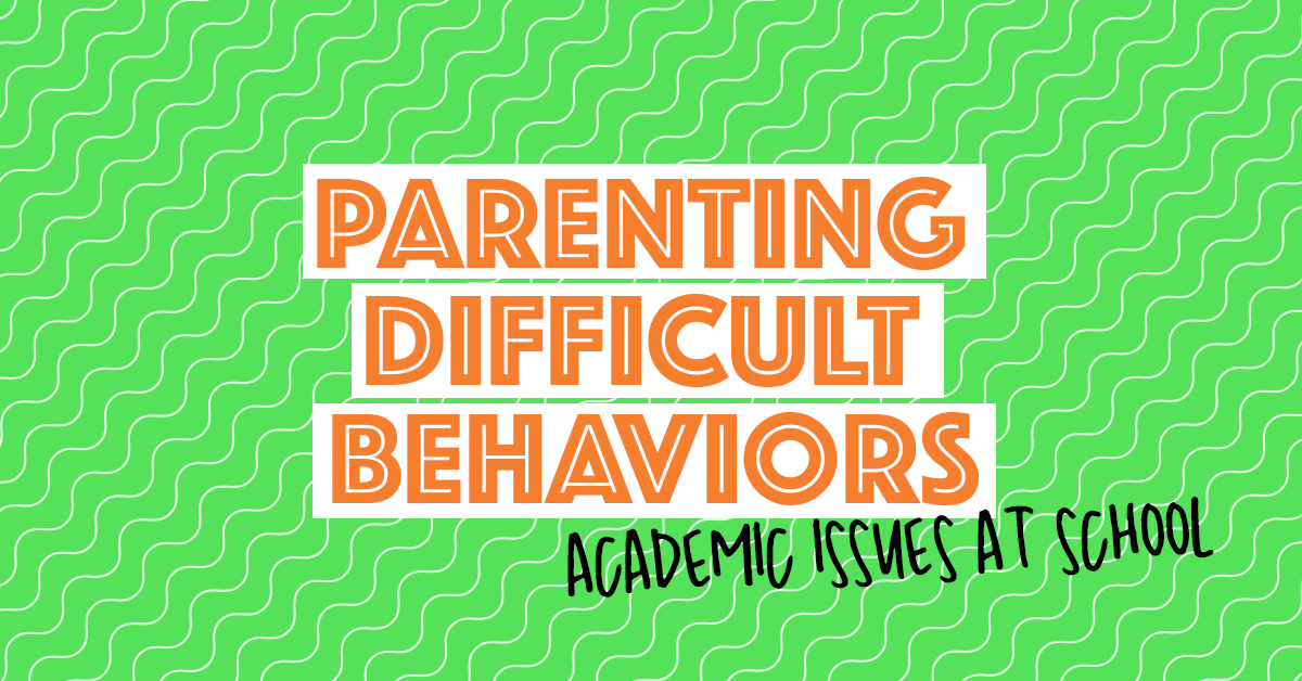 Parenting Difficult Behaviors | Academic issues at school