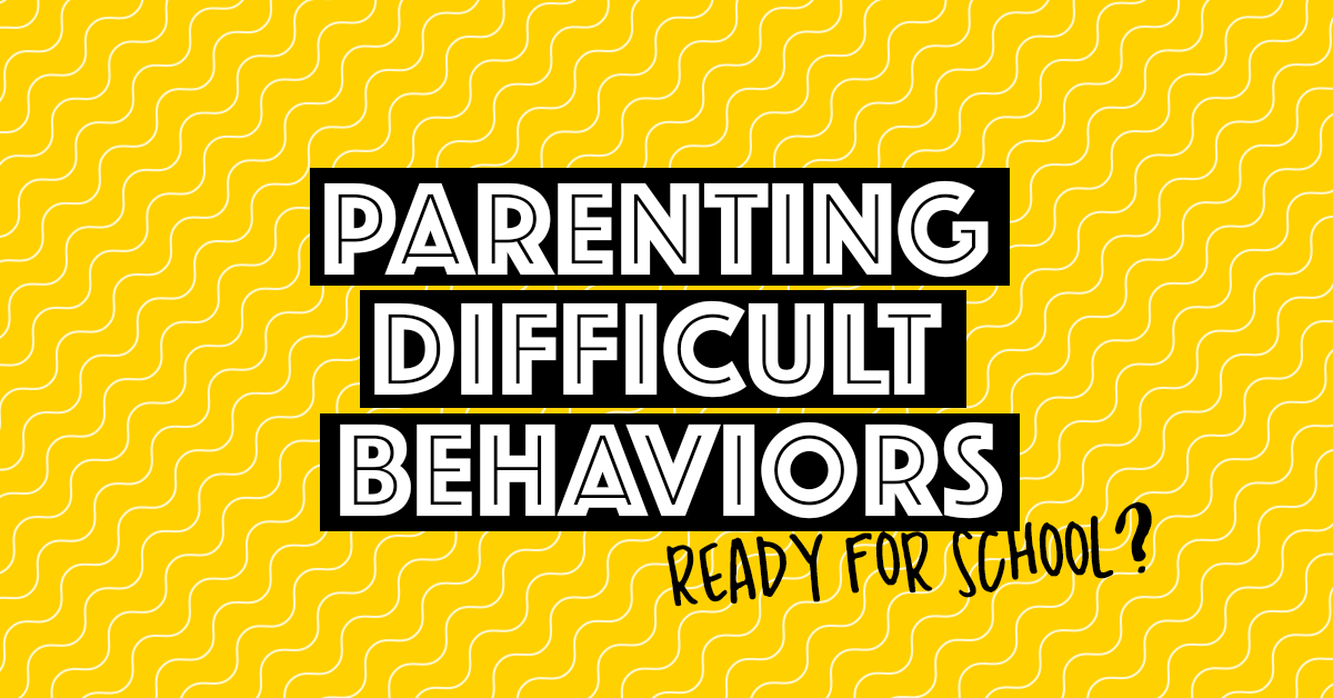 Parenting Difficult Behaviors | Ready for school