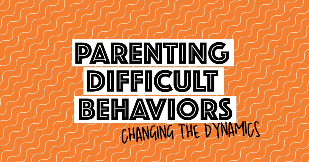 Parenting Difficult Behaviors | Changing the dynamics