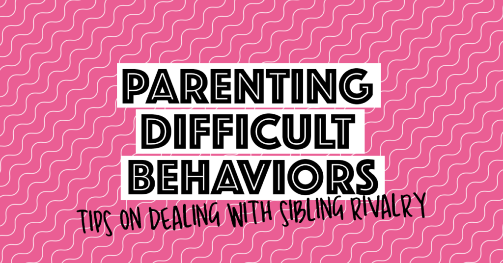 Parenting Difficult Behaviors | Tips on dealing with sibling rivalry