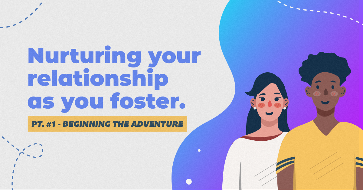 Nurturing your relationship as you foster | Beginning the adventure